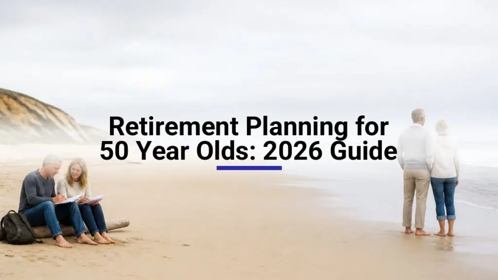 Retirement Planning for 50 Year Olds: 2026 Guide
